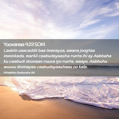 Picture 02 - Yooxanaa 4:23 SOM - Laakiin saacaddii baa imanaysa, waana joogtaa - Bible Verse Picture