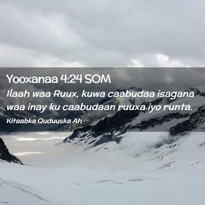 Picture 02 - Yooxanaa 4:24 SOM - Ilaah waa Ruux, kuwa caabudaa isagana waa inay ku - Bible Verse Picture