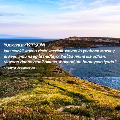 Picture 02 - Yooxanaa 4:27 SOM - Isla markii waxaa timid xertiisii, wayna la - Bible Verse Picture