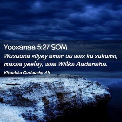 Picture 02 - Yooxanaa 5:27 SOM - Wuxuuna siiyey amar uu wax ku xukumo, maxaa - Bible Verse Picture