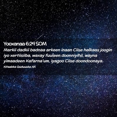 Picture 02 - Yooxanaa 6:24 SOM - Markii dadkii badnaa arkeen inaan Ciise halkaas - Bible Verse Picture