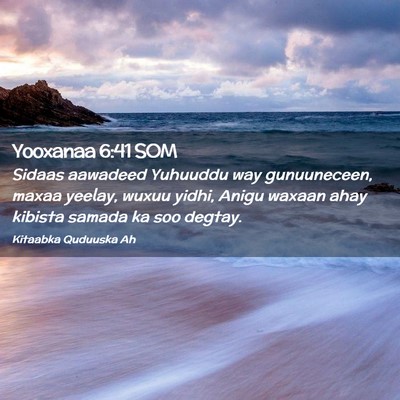 Picture 02 - Yooxanaa 6:41 SOM - Sidaas aawadeed Yuhuuddu way gunuuneceen, maxaa - Bible Verse Picture