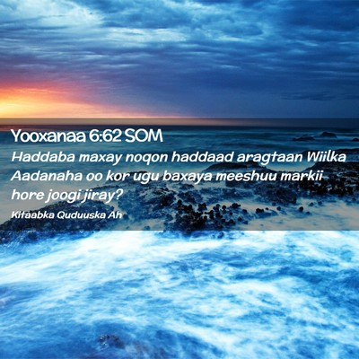 Picture 02 - Yooxanaa 6:62 SOM - Haddaba maxay noqon haddaad aragtaan Wiilka - Bible Verse Picture
