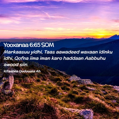 Picture 02 - Yooxanaa 6:65 SOM - Markaasuu yidhi, Taas aawadeed waxaan idinku - Bible Verse Picture