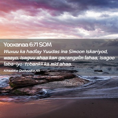 Picture 02 - Yooxanaa 6:71 SOM - Wuxuu ka hadlay Yuudas ina Simoon Iskariyod, - Bible Verse Picture