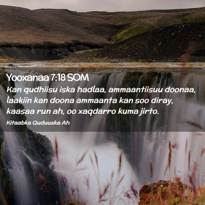Picture 02 - Yooxanaa 7:18 SOM - Kan qudhiisu iska hadlaa, ammaantiisuu doonaa, - Bible Verse Picture