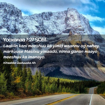 Picture 02 - Yooxanaa 7:27 SOM - Laakiin kani meeshuu ka yimid waannu og nahay, - Bible Verse Picture