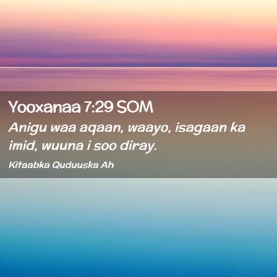 Picture 02 - Yooxanaa 7:29 SOM - Anigu waa aqaan, waayo, isagaan ka imid, wuuna i - Bible Verse Picture