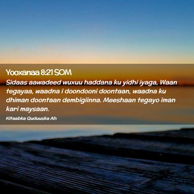 Picture 02 - Yooxanaa 8:21 SOM - Sidaas aawadeed wuxuu haddana ku yidhi iyaga, - Bible Verse Picture
