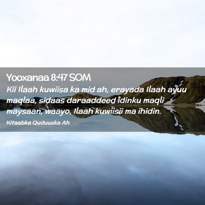 Picture 02 - Yooxanaa 8:47 SOM - Kii Ilaah kuwiisa ka mid ah, erayada Ilaah ayuu - Bible Verse Picture