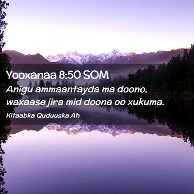 Picture 02 - Yooxanaa 8:50 SOM - Anigu ammaantayda ma doono, waxaase jira mid - Bible Verse Picture