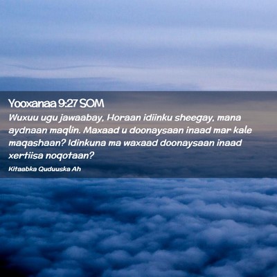 Picture 02 - Yooxanaa 9:27 SOM - Wuxuu ugu jawaabay, Horaan idiinku sheegay, mana - Bible Verse Picture