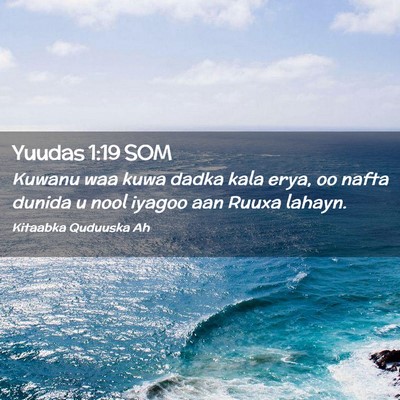 Picture 02 - Yuudas 1:19 SOM - Kuwanu waa kuwa dadka kala erya, oo nafta dunida - Bible Verse Picture