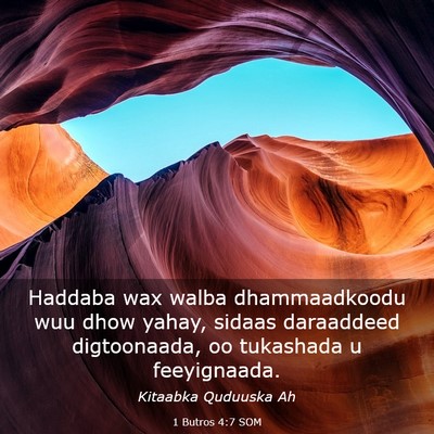 Picture 03 - 1 Butros 4:7 SOM - Haddaba wax walba dhammaadkoodu wuu dhow yahay, - Bible Verse Picture