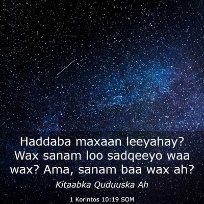 Picture 03 - 1 Korintos 10:19 SOM - Haddaba maxaan leeyahay? Wax sanam loo sadqeeyo - Bible Verse Picture