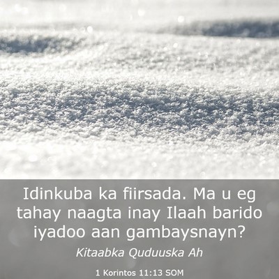 Picture 03 - 1 Korintos 11:13 SOM - Idinkuba ka fiirsada. Ma u eg tahay naagta inay - Bible Verse Picture