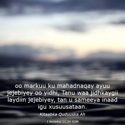 Picture 03 - 1 Korintos 11:24 SOM - oo markuu ku mahadnaqay ayuu jejebiyey oo yidhi, - Bible Verse Picture