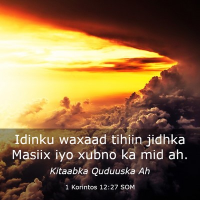 Picture 03 - 1 Korintos 12:27 SOM - Idinku waxaad tihiin jidhka Masiix iyo xubno ka - Bible Verse Picture