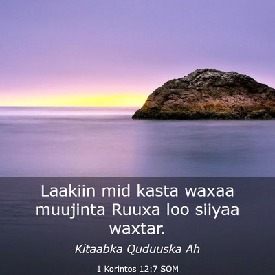 Picture 03 - 1 Korintos 12:7 SOM - Laakiin mid kasta waxaa muujinta Ruuxa loo siiyaa - Bible Verse Picture