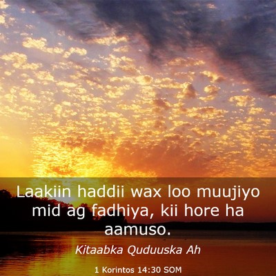 Picture 03 - 1 Korintos 14:30 SOM - Laakiin haddii wax loo muujiyo mid ag fadhiya, - Bible Verse Picture