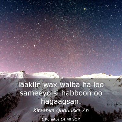 Picture 03 - 1 Korintos 14:40 SOM - laakiin wax walba ha loo sameeyo si habboon oo - Bible Verse Picture