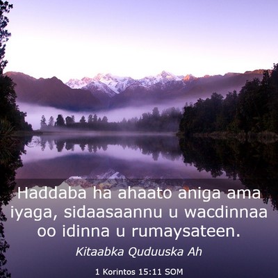 Picture 03 - 1 Korintos 15:11 SOM - Haddaba ha ahaato aniga ama iyaga, sidaasaannu u - Bible Verse Picture