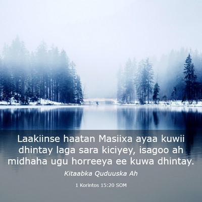 Picture 03 - 1 Korintos 15:20 SOM - Laakiinse haatan Masiixa ayaa kuwii dhintay laga - Bible Verse Picture