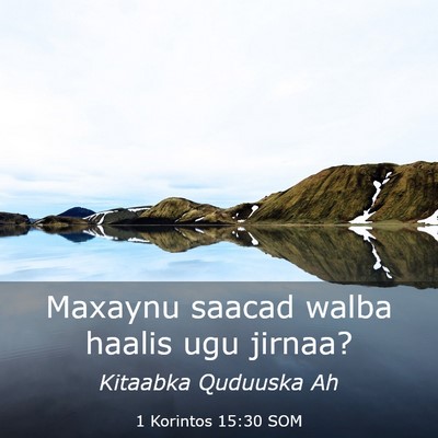 Picture 03 - 1 Korintos 15:30 SOM - Maxaynu saacad walba haalis ugu - Bible Verse Picture