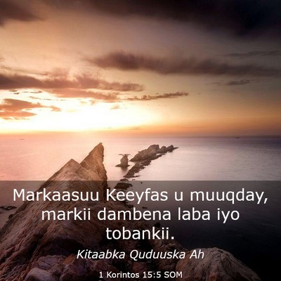 Picture 03 - 1 Korintos 15:5 SOM - Markaasuu Keeyfas u muuqday, markii dambena laba - Bible Verse Picture