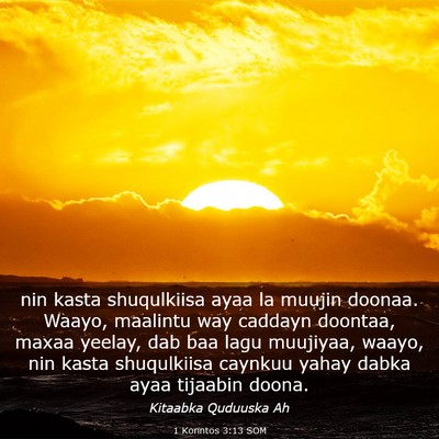 Picture 03 - 1 Korintos 3:13 SOM - nin kasta shuqulkiisa ayaa la muujin doonaa. - Bible Verse Picture