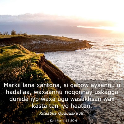 Picture 03 - 1 Korintos 4:13 SOM - Markii lana xantona, si qabow ayaannu u hadallaa, - Bible Verse Picture