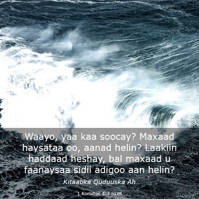 Picture 03 - 1 Korintos 4:7 SOM - Waayo, yaa kaa soocay? Maxaad haysataa oo, aanad - Bible Verse Picture