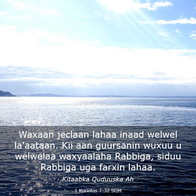 Picture 03 - 1 Korintos 7:32 SOM - Waxaan jeclaan lahaa inaad welwel la'aataan. Kii - Bible Verse Picture