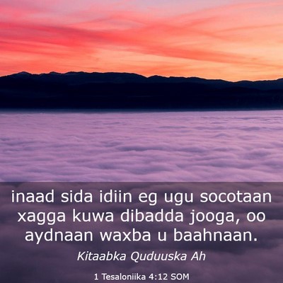 Picture 03 - 1 Tesaloniika 4:12 SOM - inaad sida idiin eg ugu socotaan xagga kuwa - Bible Verse Picture