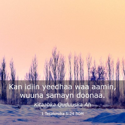 Picture 03 - 1 Tesaloniika 5:24 SOM - Kan idiin yeedhaa waa aamin, wuuna samayn - Bible Verse Picture