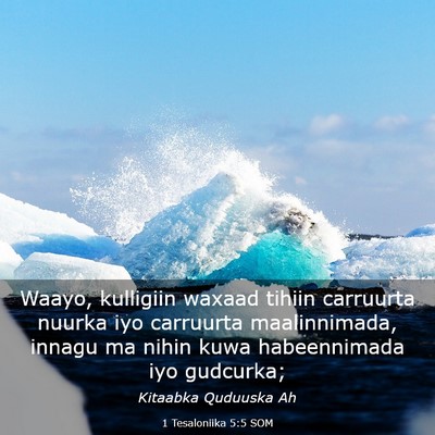 Picture 03 - 1 Tesaloniika 5:5 SOM - Waayo, kulligiin waxaad tihiin carruurta nuurka - Bible Verse Picture