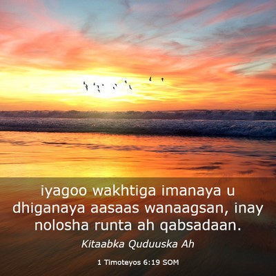 Picture 03 - 1 Timoteyos 6:19 SOM - iyagoo wakhtiga imanaya u dhiganaya aasaas - Bible Verse Picture