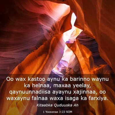 Picture 03 - 1 Yooxanaa 3:22 SOM - Oo wax kastoo aynu ka barinno waynu ka helnaa, - Bible Verse Picture