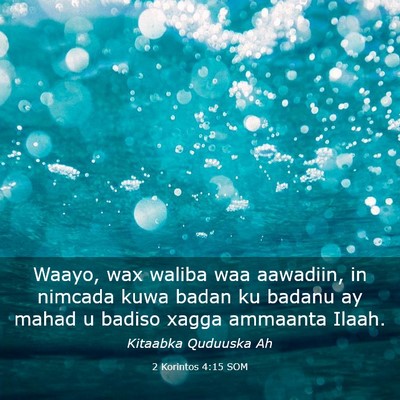 Picture 03 - 2 Korintos 4:15 SOM - Waayo, wax waliba waa aawadiin, in nimcada kuwa - Bible Verse Picture