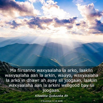 Picture 03 - 2 Korintos 4:18 SOM - Ma fiirsanno waxyaalaha la arko, laakiin - Bible Verse Picture
