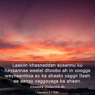 Picture 03 - 2 Korintos 4:7 SOM - Laakiin khasnaddan ayaannu ku haysannaa weelal - Bible Verse Picture