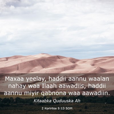 Picture 03 - 2 Korintos 5:13 SOM - Maxaa yeelay, haddii aannu waalan nahay waa Ilaah - Bible Verse Picture