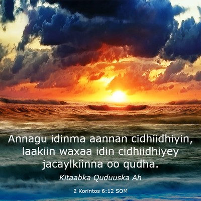 Picture 03 - 2 Korintos 6:12 SOM - Annagu idinma aannan cidhiidhiyin, laakiin waxaa - Bible Verse Picture