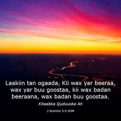 Picture 03 - 2 Korintos 9:6 SOM - Laakiin tan ogaada, Kii wax yar beeraa, wax yar - Bible Verse Picture