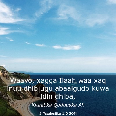 Picture 03 - 2 Tesaloniika 1:6 SOM - Waayo, xagga Ilaah waa xaq inuu dhib ugu - Bible Verse Picture