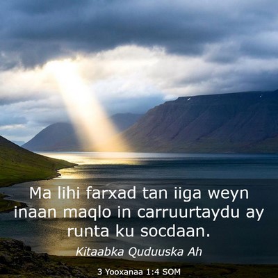 Picture 03 - 3 Yooxanaa 1:4 SOM - Ma lihi farxad tan iiga weyn inaan maqlo in - Bible Verse Picture