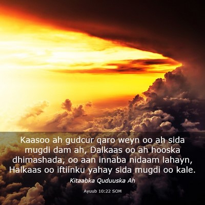 Picture 03 - Ayuub 10:22 SOM - Kaasoo ah gudcur qaro weyn oo ah sida mugdi dam - Bible Verse Picture