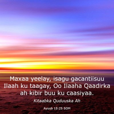 Picture 03 - Ayuub 15:25 SOM - Maxaa yeelay, isagu gacantiisuu Ilaah ku taagay, - Bible Verse Picture