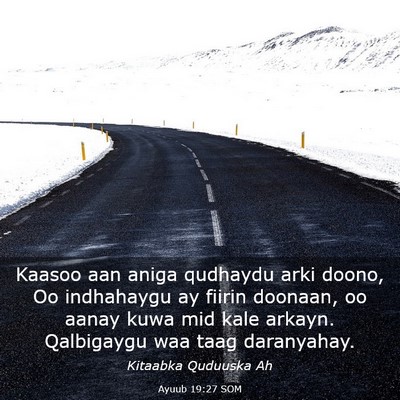 Picture 03 - Ayuub 19:27 SOM - Kaasoo aan aniga qudhaydu arki doono, Oo - Bible Verse Picture