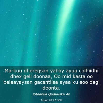 Picture 03 - Ayuub 20:22 SOM - Markuu dheregsan yahay ayuu cidhiidhi dhex geli - Bible Verse Picture